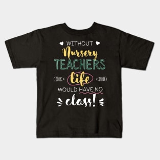 Without Nursery Teachers Gift Idea - Funny Quote - No Class Kids T-Shirt